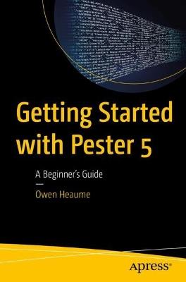 Getting Started with Pester 5: A Beginner's Guide - Owen Heaume - cover