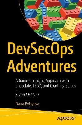 DevSecOps Adventures: A Game-Changing Approach with Chocolate, LEGO, and Coaching Games - Dana Pylayeva - cover