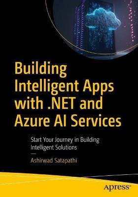 Building Intelligent Apps with .NET and Azure AI Services: Start Your Journey in Building Intelligent Solutions - Ashirwad Satapathi - cover