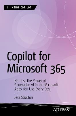 Copilot for Microsoft 365: Harness the Power of Generative AI in the Microsoft Apps You Use Every Day - Jess Stratton - cover
