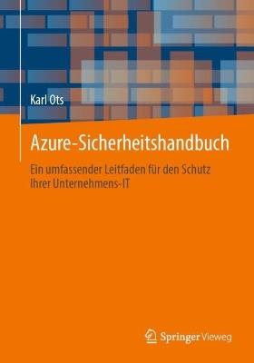 Azure-Sicherheitshandbuch: Ein umfassender Leitfaden für den Schutz Ihrer Unternehmens-IT - Karl Ots - cover