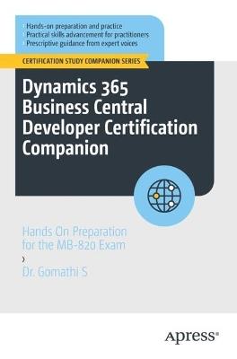 Dynamics 365 Business Central Developer Certification Companion: Hands On Preparation for the MB-820 Exam - Dr. Gomathi S - cover