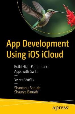 App Development Using iOS iCloud: Build High-Performance Apps with Swift - Shantanu Baruah,Shaurya Baruah - cover
