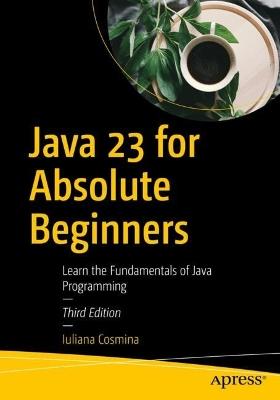 Java 23 for Absolute Beginners: Learn the Fundamentals of Java Programming - Iuliana Cosmina - cover