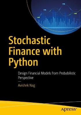 Stochastic Finance with Python: Design Financial Models from Probabilistic Perspective - Avishek Nag - cover