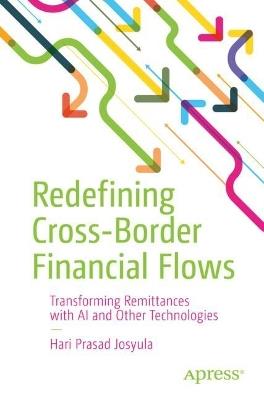 Redefining Cross-Border Financial Flows: Transforming Remittances with AI and Other Technologies - Hari Prasad Josyula - cover