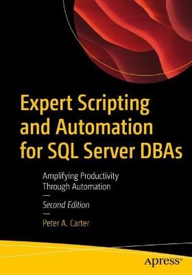 Expert Scripting and Automation for SQL Server DBAs: Amplifying Productivity Through Automation - Peter A. Carter - cover