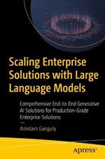 Scaling Enterprise Solutions with Large Language Models: Comprehensive End-to-End Generative AI Solutions for Production-Grade Enterprise Solutions