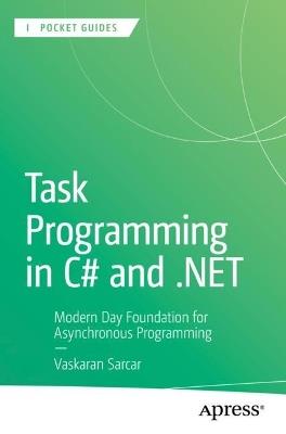 Task Programming in C# and .NET: Modern Day Foundation for Asynchronous Programming - Vaskaran Sarcar - cover