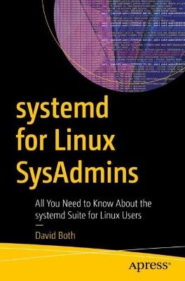 systemd for Linux SysAdmins: All You Need to Know About the systemd Suite for Linux Users - David Both - cover