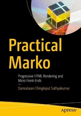 Practical Marko: Progressive HTML Rendering and Micro Front-Ends - Damodaran Chingleput Sathyakumar - cover