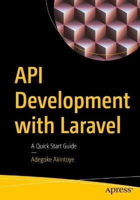 API Development with Laravel: A Quick Start Guide - Adegoke Akintoye - cover