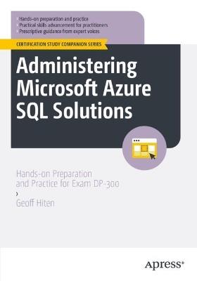 Administering Microsoft Azure SQL Solutions: Hands-on Preparation and Practice for Exam DP-300 - Geoff Hiten - cover