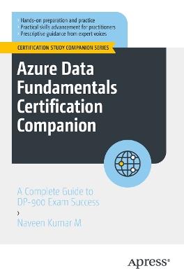 Azure Data Fundamentals Certification Companion: A Complete Guide to DP-900 Exam Success - Naveen Kumar M - cover