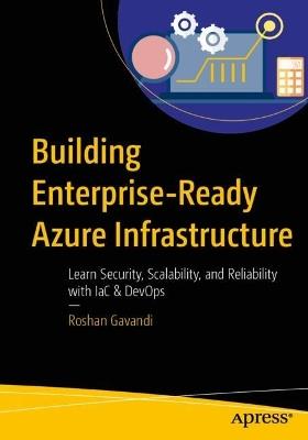 Building Enterprise-Ready Azure Infrastructure: Learn Security, Scalability, and Reliability with IaC & DevOps - Roshan Gavandi - cover