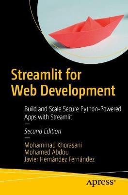 Streamlit for Web Development: Build and Scale Secure Python-Powered Apps with Streamlit - Mohammad Khorasani,Mohamed Abdou,Javier Hernández Fernández - cover