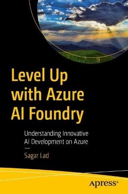 Level Up with Azure AI Foundry: Understanding Innovative AI Development on Azure - Sagar Lad - cover