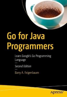 Go for Java Programmers: Learn Google's Go Programming Language - Barry A. Feigenbaum - cover