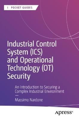 Industrial Control System (ICS) and Operational Technology (OT) Security: An Introduction to Securing a Complex Industrial Environment - Massimo Nardone - cover
