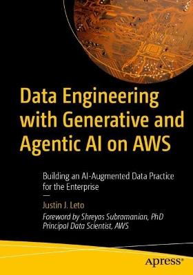 Data Engineering with Generative and Agentic AI on AWS: Building an AI-Augmented Data Practice for the Enterprise - Justin J. Leto - cover