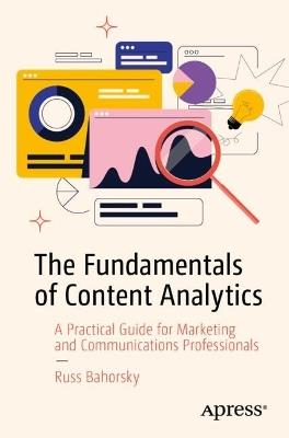 The Fundamentals of Content Analytics: A Practical Guide for Marketing and Communications Professionals - Russ Bahorsky - cover