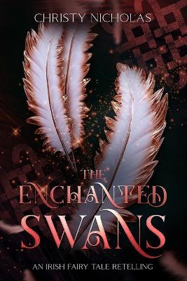 The Enchanted Swans: An Irish Fairy Tale Retelling - Christy Nicholas - cover