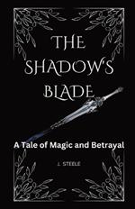 The Shadow's Blade: A Tale of Magic and Betrayal