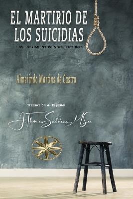 El Martirio de los Suicidas: Sus Sufrimientos Indescriptibles - Almerindo Martins de Castro - cover