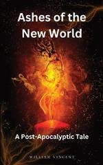 Ashes of the New World: A Post-Apocalyptic Tale