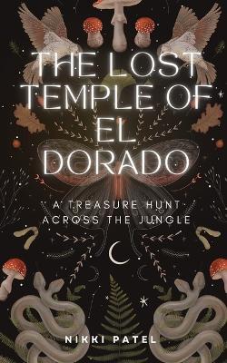 The Lost Temple of El Dorado: A Treasure Hunt Across the Jungle - Nikki Patel - cover
