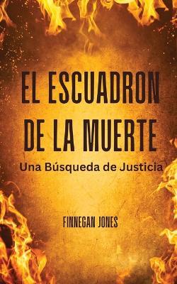 El Escuadrón de la Muerte: Una Búsqueda de Justicia - Finnegan Jones - cover