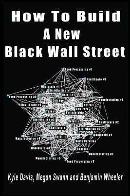 How To Build A New Black Wall Street - Kyle Davis,Megan Swann,Benjamin Wheeler - cover
