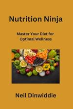 Nutrition Ninja: Master Your Diet for Optimal Wellness