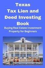 Texas Tax Lien and Deed Investing Book: Buying Real Estate Investment Property for Beginners