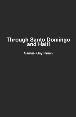 Through Santo Domingo and Haiti - Samuel Guy Inman - cover