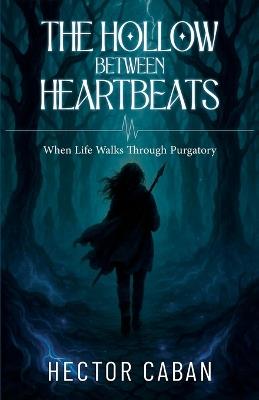 The Hallow Between Heartbeats: When love walks through purgatory - Hector Caban - cover