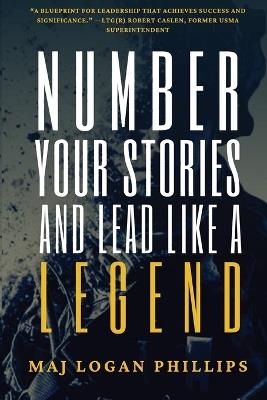 Number Your Stories and Lead Like a Legend - Logan Phillips - cover