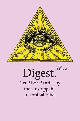 Digest Vol. 2: Ten Short Stories by the Unstoppable Cannibal Elite - Evan B Witmer - cover