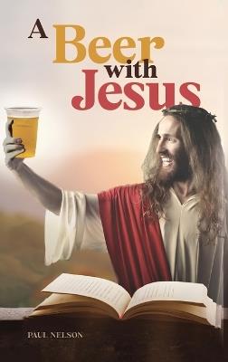 A Beer with Jesus - Paul Nelson - cover