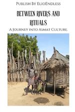 Between Rivers and Rituals: A Journey into Asmat Culture