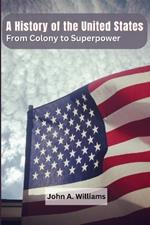 A History of the United States: From Colony to Superpower