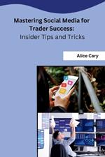Mastering Social Media for Trader Success: Insider Tips and Tricks
