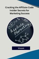 Cracking the Affiliate Code Insider Secrets for Marketing Success