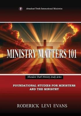 Ministry Matters 101: Foundational Studies for Ministers and the Ministry - Roderick L Evans - cover