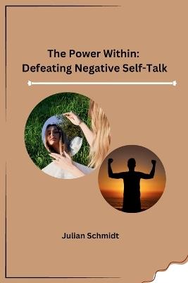 The Power Within: Defeating Negative Self-Talk - Julian Schmidt - cover