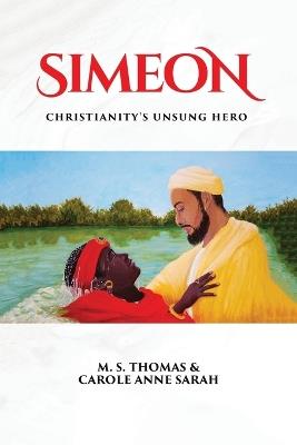 Simeon: Christianity's Unsung Hero - M S Thomas,Carole Anne Sarah - cover