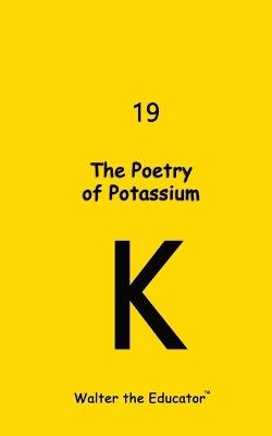 The Poetry of Potassium - Walter the Educator - cover