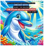 One Day with Danny the Dolphin: The Splish-Splash Spectacle