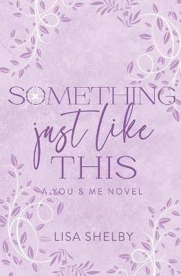 Something Just Like This: A You & Me Novel - Lisa Shelby - cover
