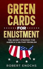 Green Cards for Enlistment: The Secret Strategy for America's Military Problem